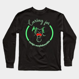 CARING FOR ME MYALGIC ENCEPHALOMYELITIS CFS CHRONIC ILLNESS AWARENESS GREEN Long Sleeve T-Shirt